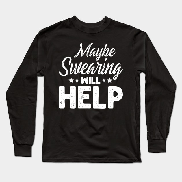 Maybe Swearing Will Help Long Sleeve T-Shirt by SimonL